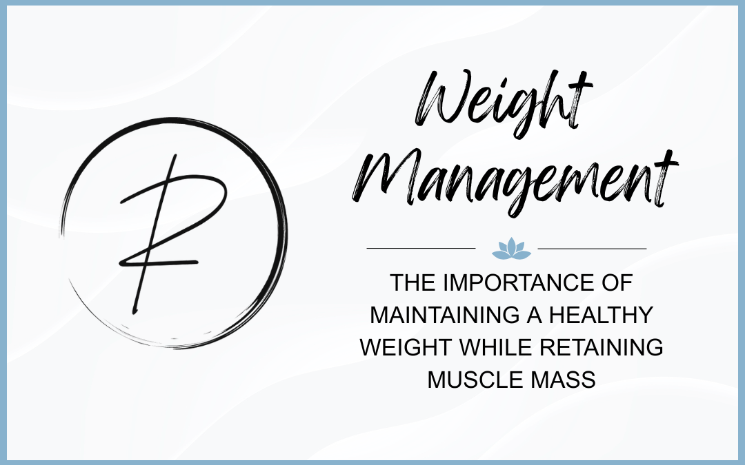 Weight Management: The Importance of Maintaining a Healthy Weight While Retaining Muscle Mass